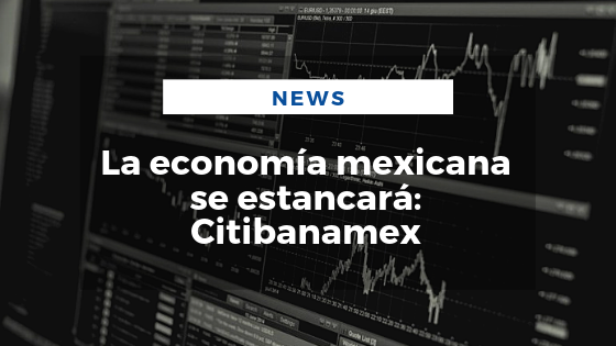Mariano Aveledo News Julio 26 - La economía mexicana se estancará_ Citibanamex