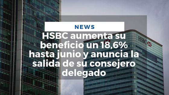 Mariano Aveledo News Agosto 05 - HSBC aumenta su beneficio un 18,6% hasta junio y anuncia la salida de su consejero delegado