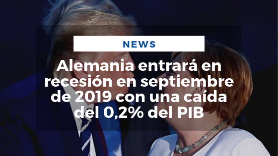 Mariano Aveledo Permuy Noticias Agosto 28 - Alemania entrará en recesión en septiembre de 2019 con una caída del 0,2% del PIB