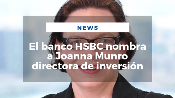 Mariano Aveledo Permuy Noticias Septiembre 10 - El banco HSBC nombra a Joanna Munro directora de inversión