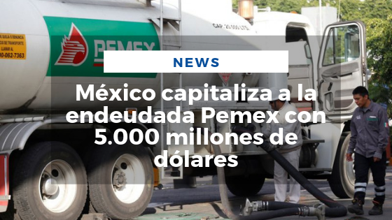Mariano Aveledo Permuy Noticias Septiembre 11 - México capitaliza a la endeudada Pemex con 5.000 millones de dólares