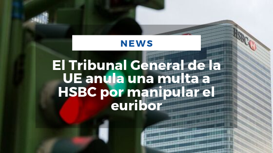 Mariano Aveledo Permuy Septiembre 26 - El Tribunal General de la UE anula una multa a HSBC por manipular el euribor (1)