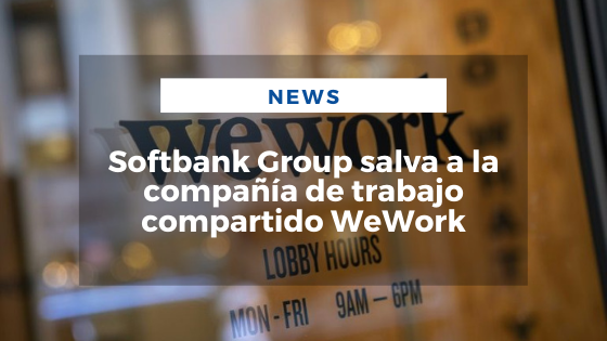 Mariano Aveledo Permuy Noticias Octubre 23 - Softbank Group salva a la compañía de trabajo compartido WeWork