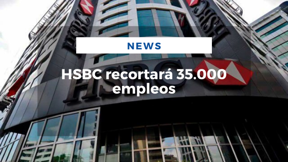 Mariano Aveledo Permuy Noticias Febrero 19 - HSBC recortará 35.000 empleos