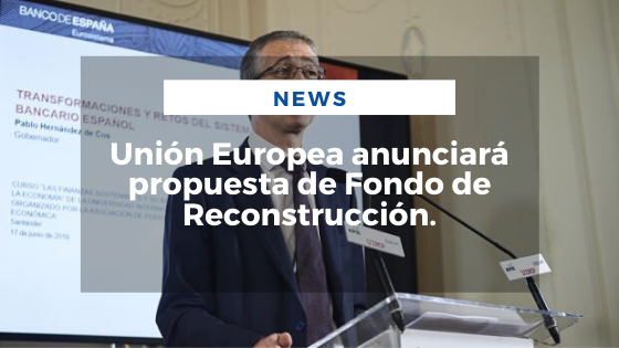Mariano Aveledo Permuy Noticias Mayo 27 - Unión Europea anunciará propuesta de Fondo de Reconstrucción