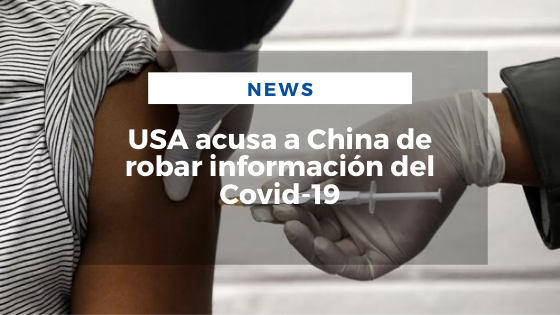 Mariano Aveledo Permuy Noticias Julio 22 - USA acusa a China de robar información del Covid-19