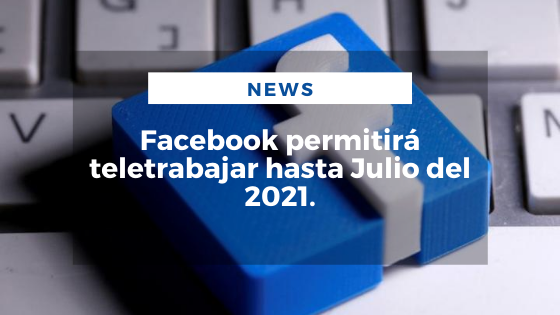 Mariano Aveledo Permuy Noticias Agosto 11 - Facebook permitirá teletrabajar hasta Julio del 2021