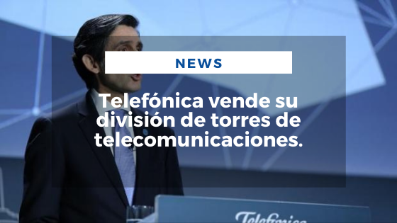 Mariano Aveledo Permuy Noticias Enero 13 - Telefónica vende su división de torres de telecomunicaciones