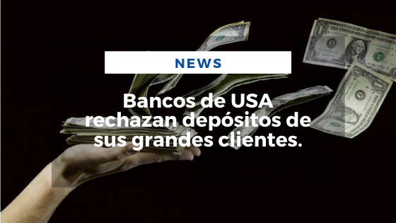 Mariano Aveledo Permuy Noticias Febrero 17 - Bancos de USA rechazan depósitos de sus grandes clientes