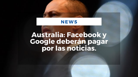 Mariano Aveledo Permuy Noticias Febrero 25 - Australia_ Facebook y Google deberán pagar por las noticias