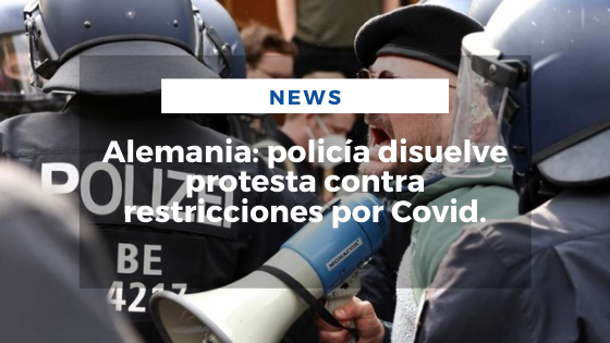 Mariano Aveledo Permuy Noticias Abril 21 - Alemania_ policía disuelve protesta contra restricciones por Covid