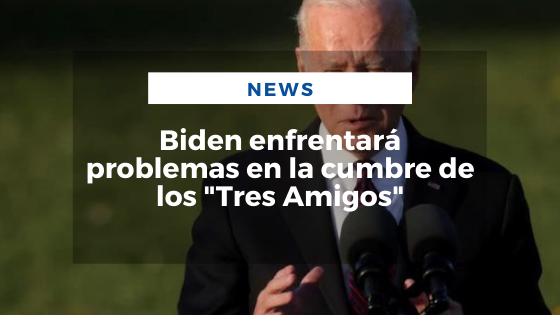 Mariano Aveledo Permuy Noticias Noviembre 17 - Biden enfrentará problemas en la cumbre de los Tres Amigos
