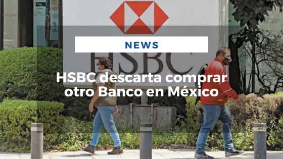 Mariano Aveledo Permuy Noticias Marzo 10 - HSBC descarta comprar otro Banco en México