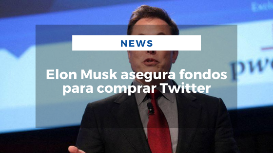 Mariano Aveledo Permuy Noticias Abril 21 - Elon Musk asegura fondos para comprar Twitter