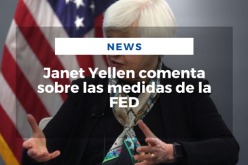 Janet Yellen comenta sobre las medidas de la FED