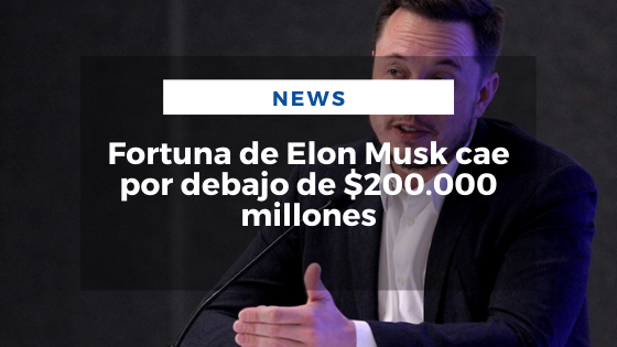 Mariano Aveledo Permuy Noticias Mayo 25 - Fortuna de Elon Musk cae por debajo de $200.000 millones