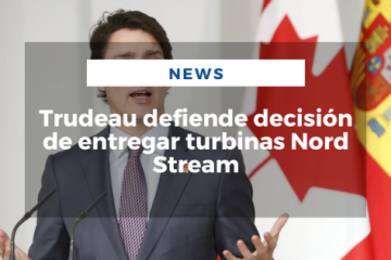 Trudeau defiende decisión de entregar turbinas Nord Stream