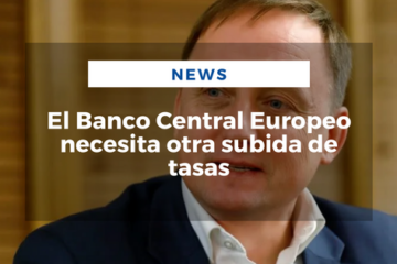 El Banco Central Europeo necesita otra subida de tasas