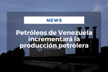 Petróleos de Venezuela incrementará la producción petrolera